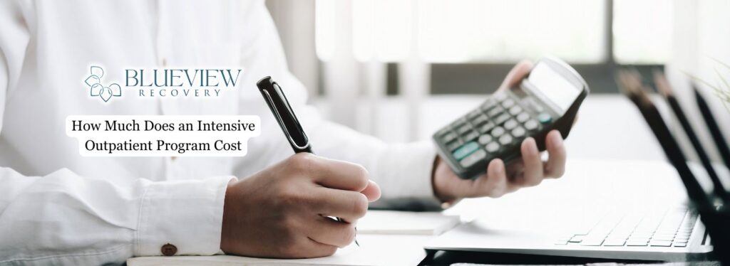 How Much Does an Intensive Outpatient Program Cost