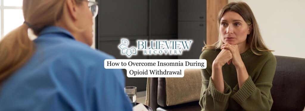 How to Overcome Insomnia During Opioid Withdrawal