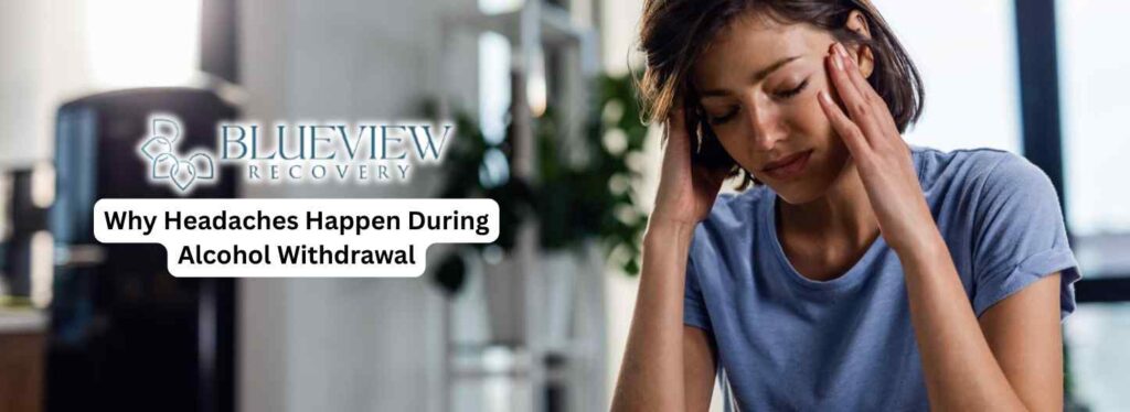 Why Headaches Happen During Alcohol Withdrawal