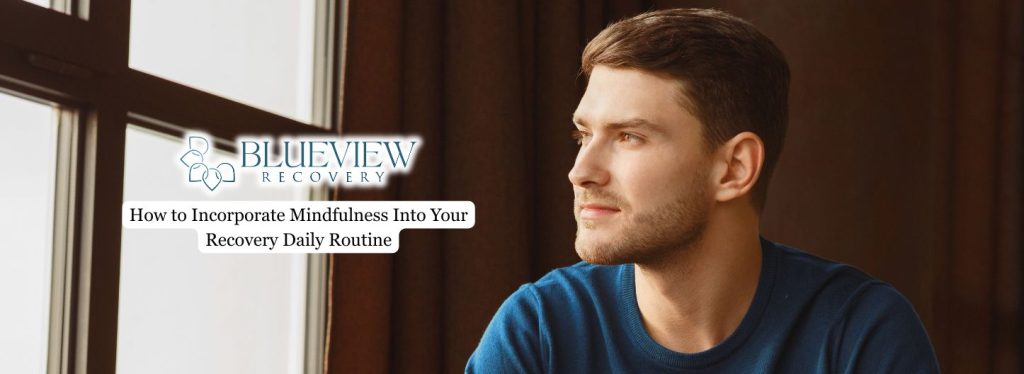 Incorporate Mindfulness Into Your Recovery Daily Routine