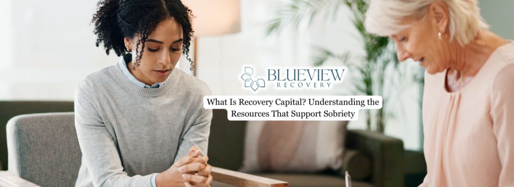 What Is Recovery Capital? Understanding the Resources That Support Sobriety