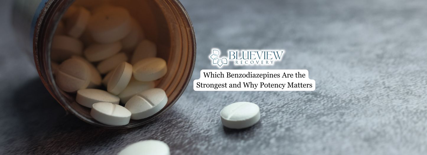 Which Benzodiazepines Are the Strongest and Why Potency Matters